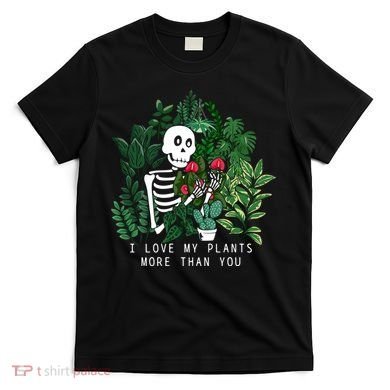 I Love My Plants More Than You T-Shirt