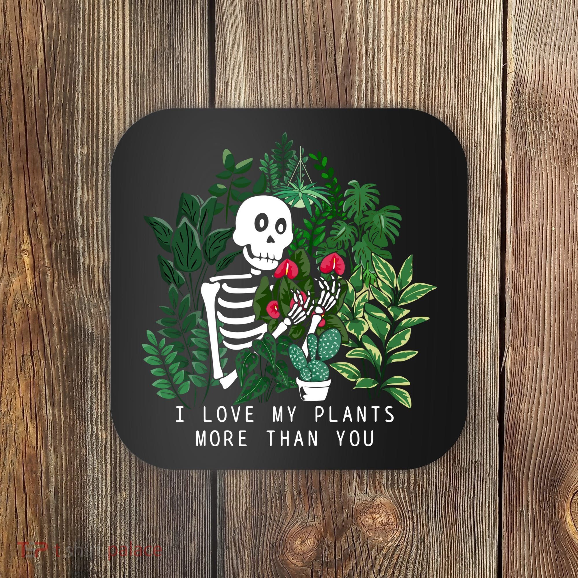 I Love My Plants More Than You Coaster