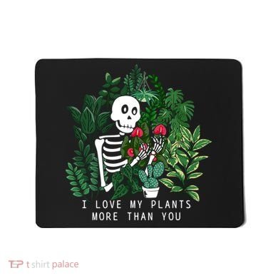 I Love My Plants More Than You Mousepad