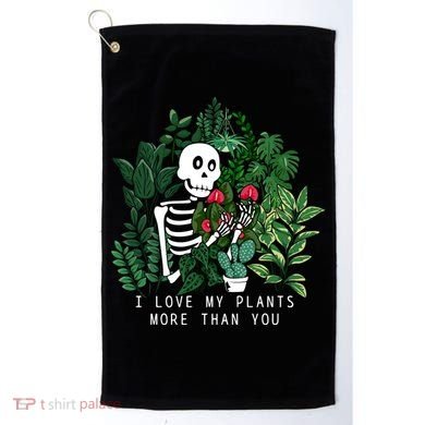 I Love My Plants More Than You Golf Towel