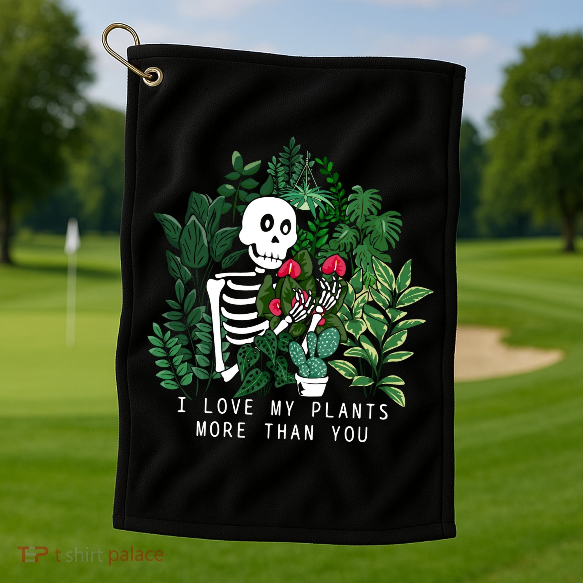 I Love My Plants More Than You Golf Towel