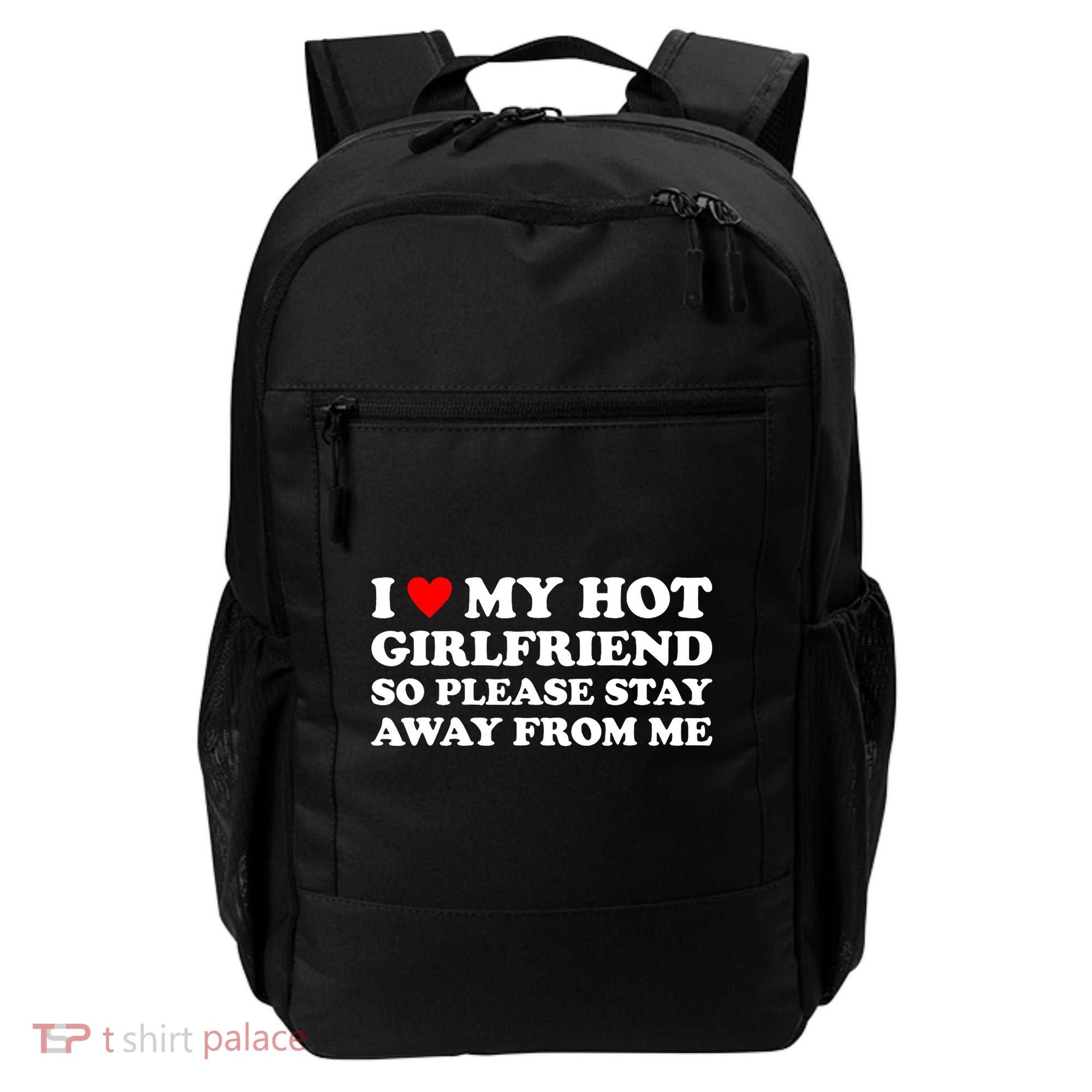 I Love My Hot Girlfriend So Please Stay Away From Me Backpack