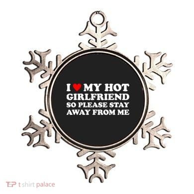 I Love My Hot Girlfriend So Please Stay Away From Me Ornament