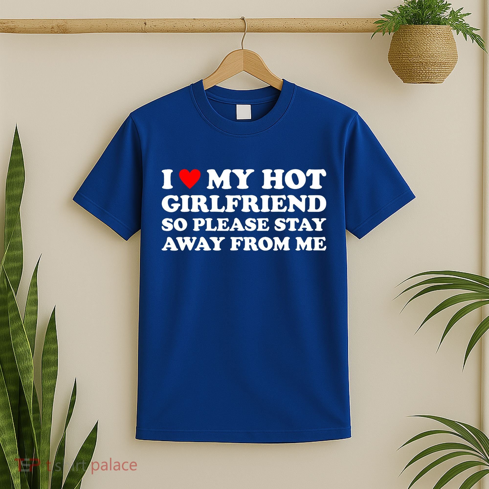I Love My Hot Girlfriend So Please Stay Away From Me T-Shirt