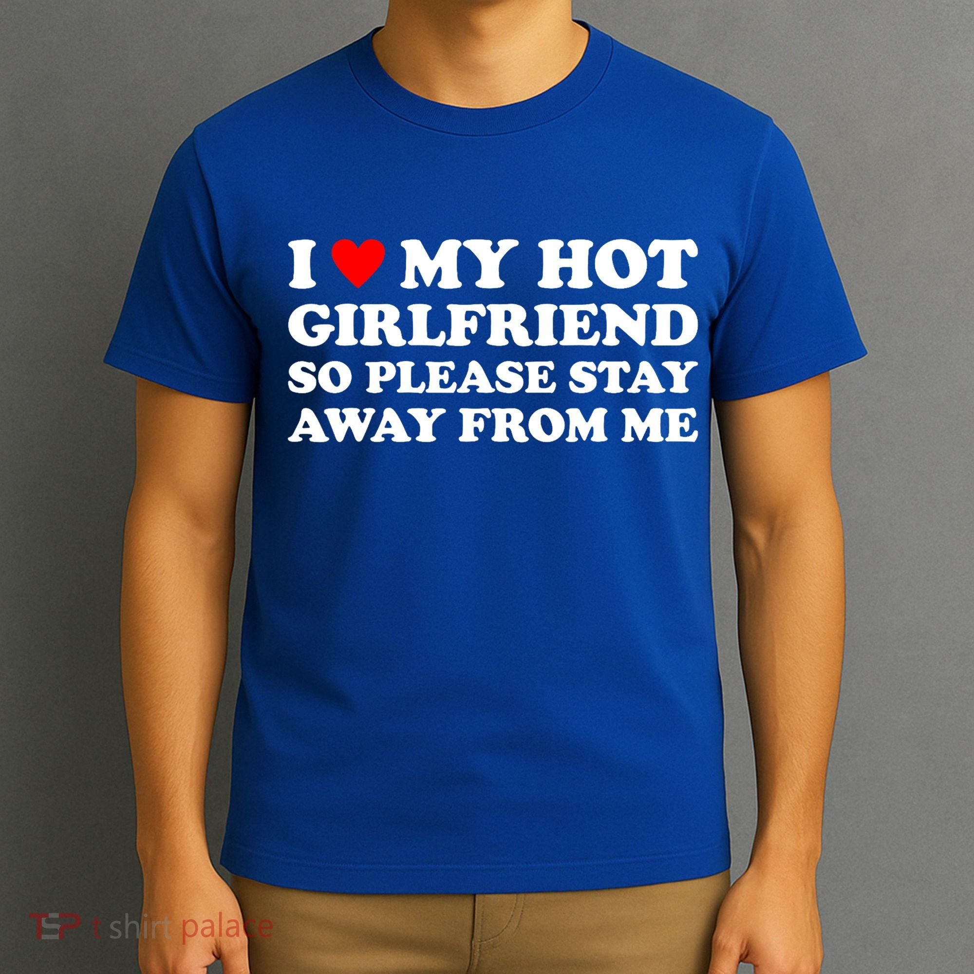 I Love My Hot Girlfriend So Please Stay Away From Me T-Shirt