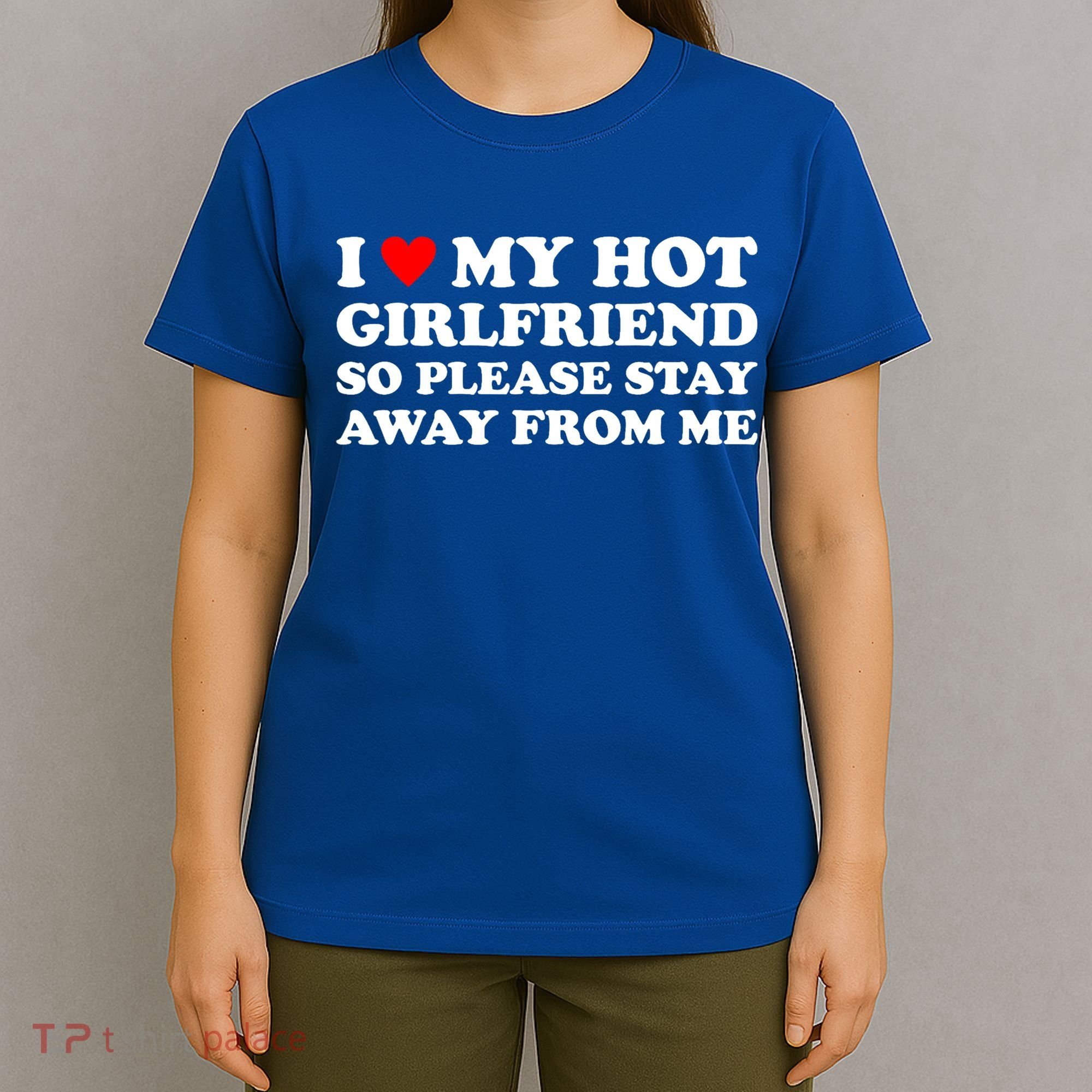 I Love My Hot Girlfriend So Please Stay Away From Me T-Shirt
