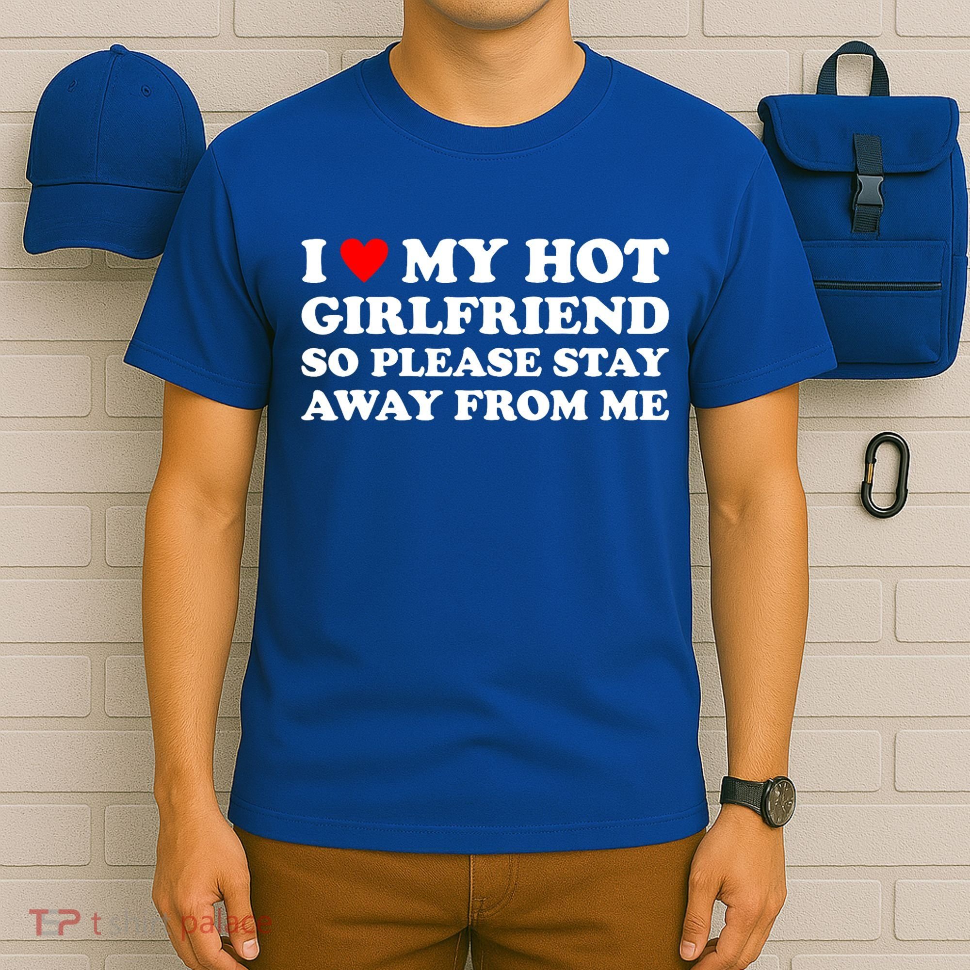 I Love My Hot Girlfriend So Please Stay Away From Me T-Shirt