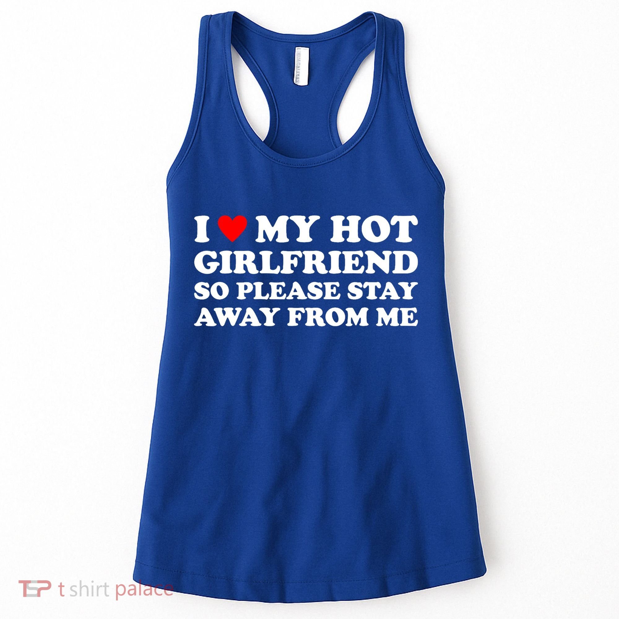 I Love My Hot Girlfriend So Please Stay Away From Me Women's Tank Top