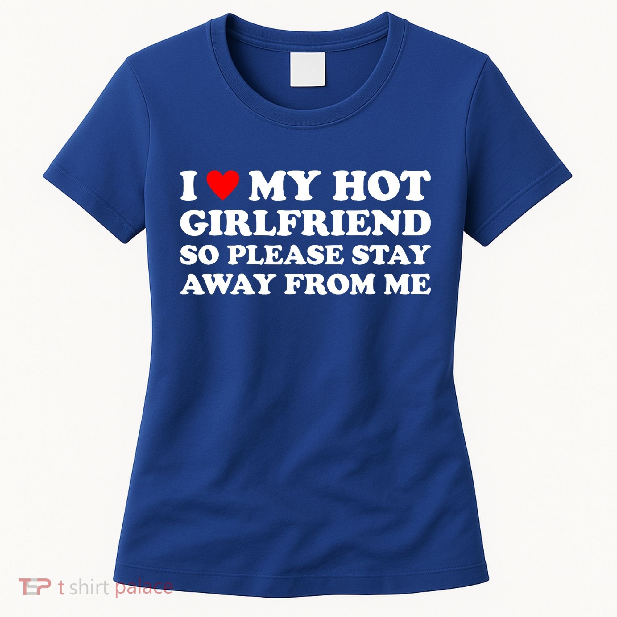 I Love My Hot Girlfriend So Please Stay Away From Me Women's T-Shirt