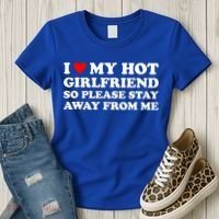 I Love My Hot Girlfriend So Please Stay Away From Me Women's T-Shirt thumb 3
