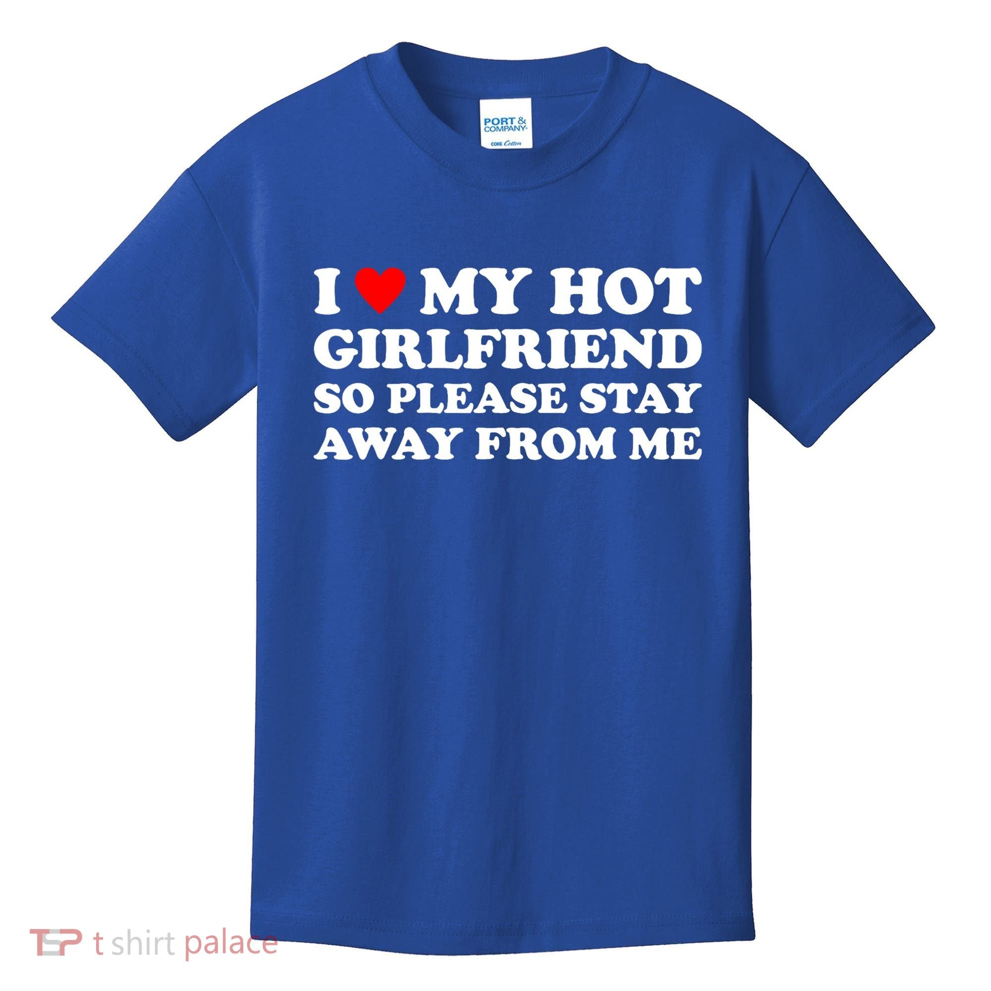 I Love My Hot Girlfriend So Please Stay Away From Me Kids T-Shirt