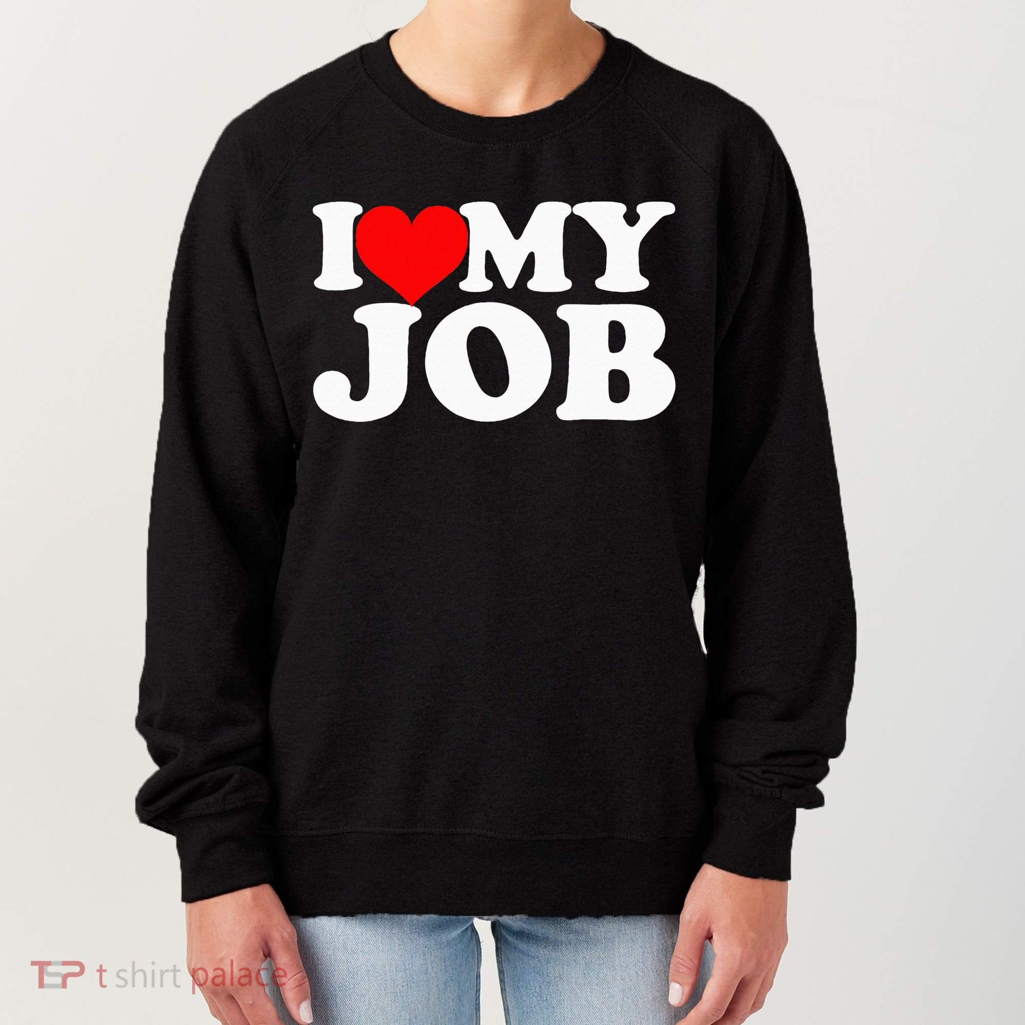 I Love My Job Women's Sweatshirt
