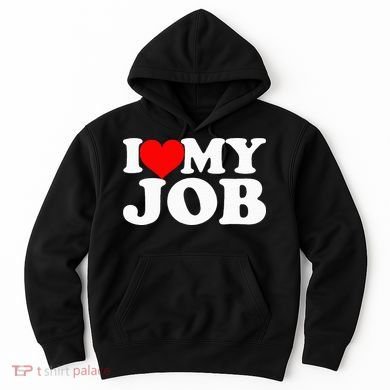 I Love My Job Hoodie