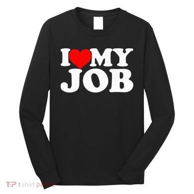 I Love My Job Long Sleeve Shirt