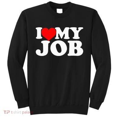 I Love My Job Sweatshirt