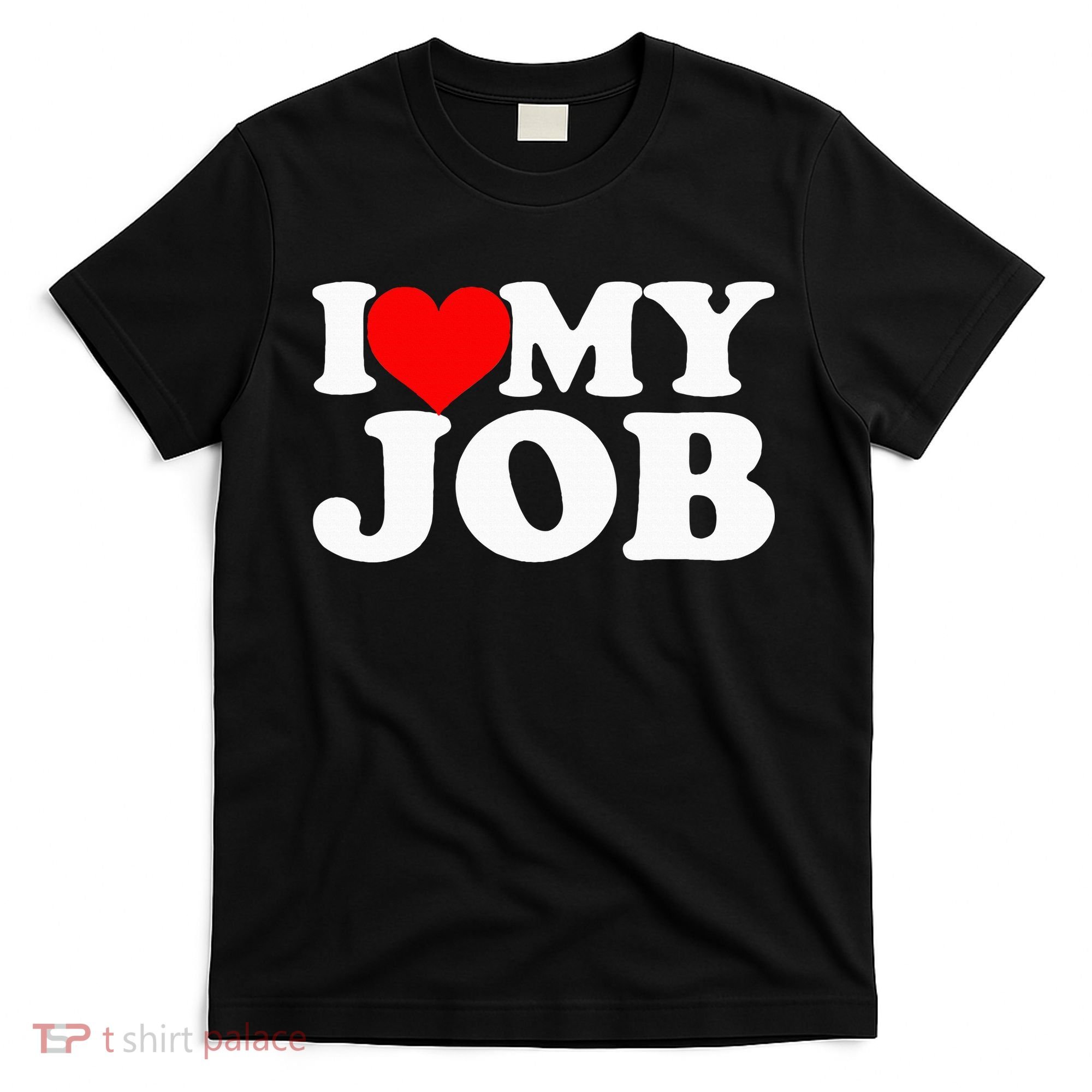 I Love My Job T-Shirt