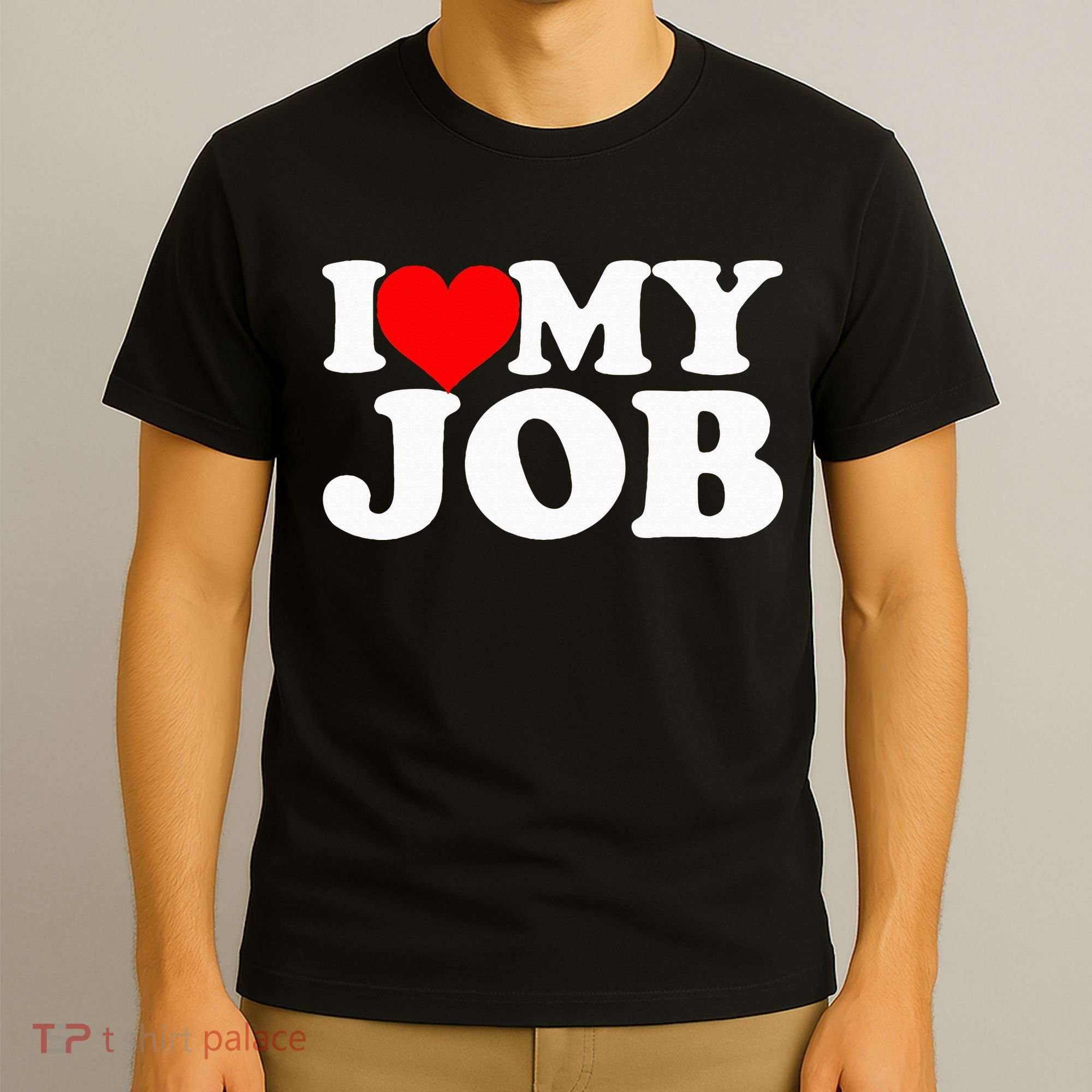 I Love My Job T-Shirt