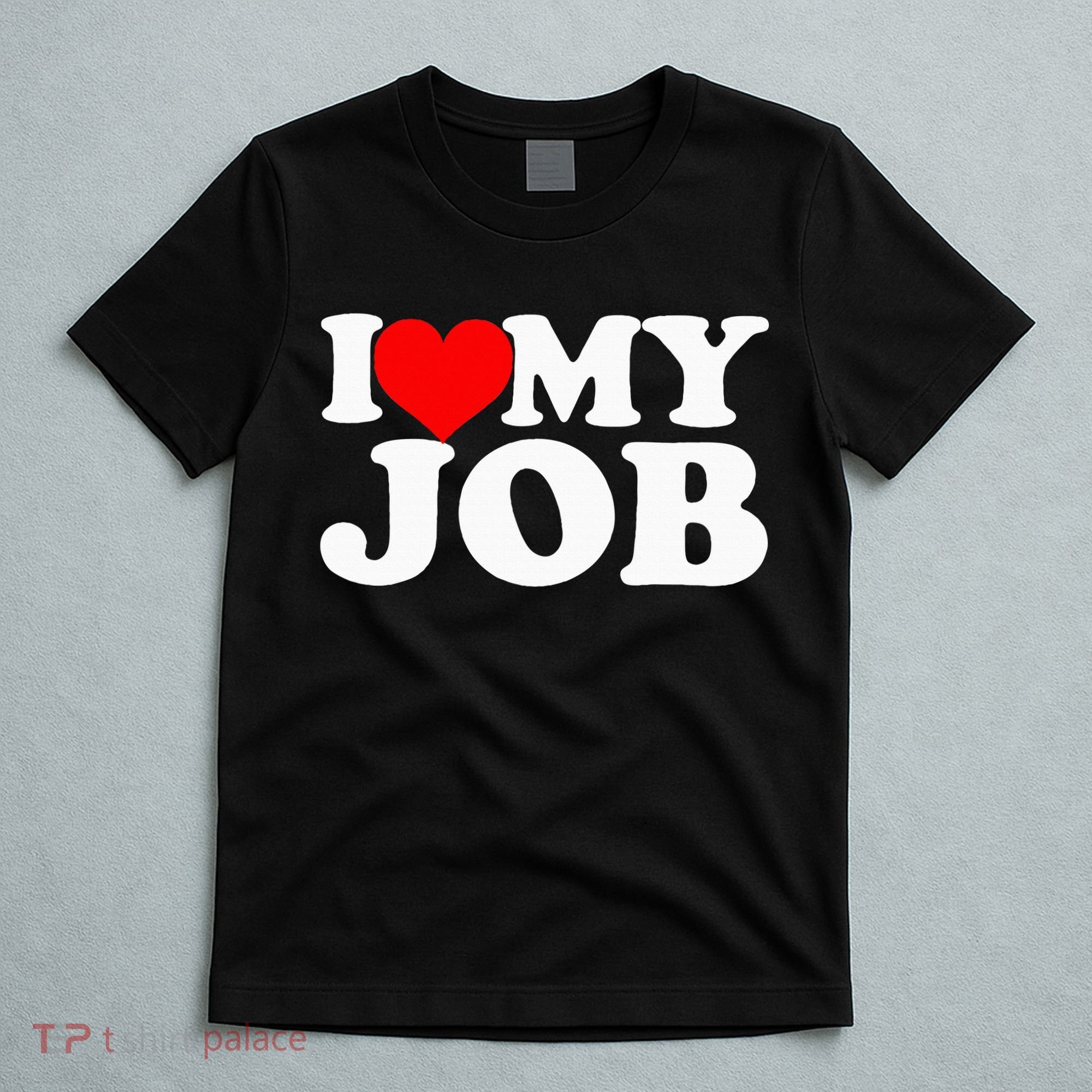 I Love My Job T-Shirt