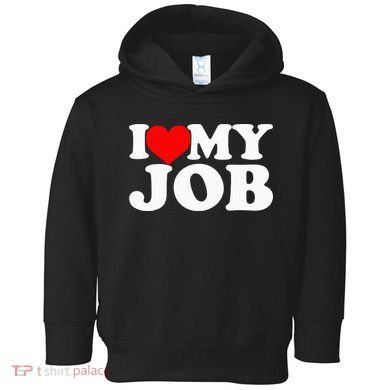 I Love My Job Toddler Hoodie