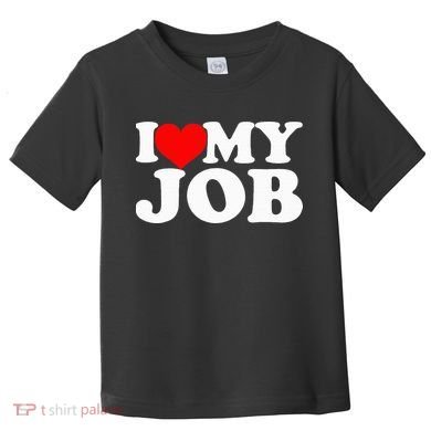 I Love My Job Toddler T-Shirt