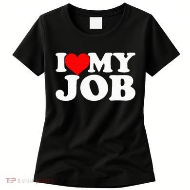 I Love My Job Women's T-Shirt