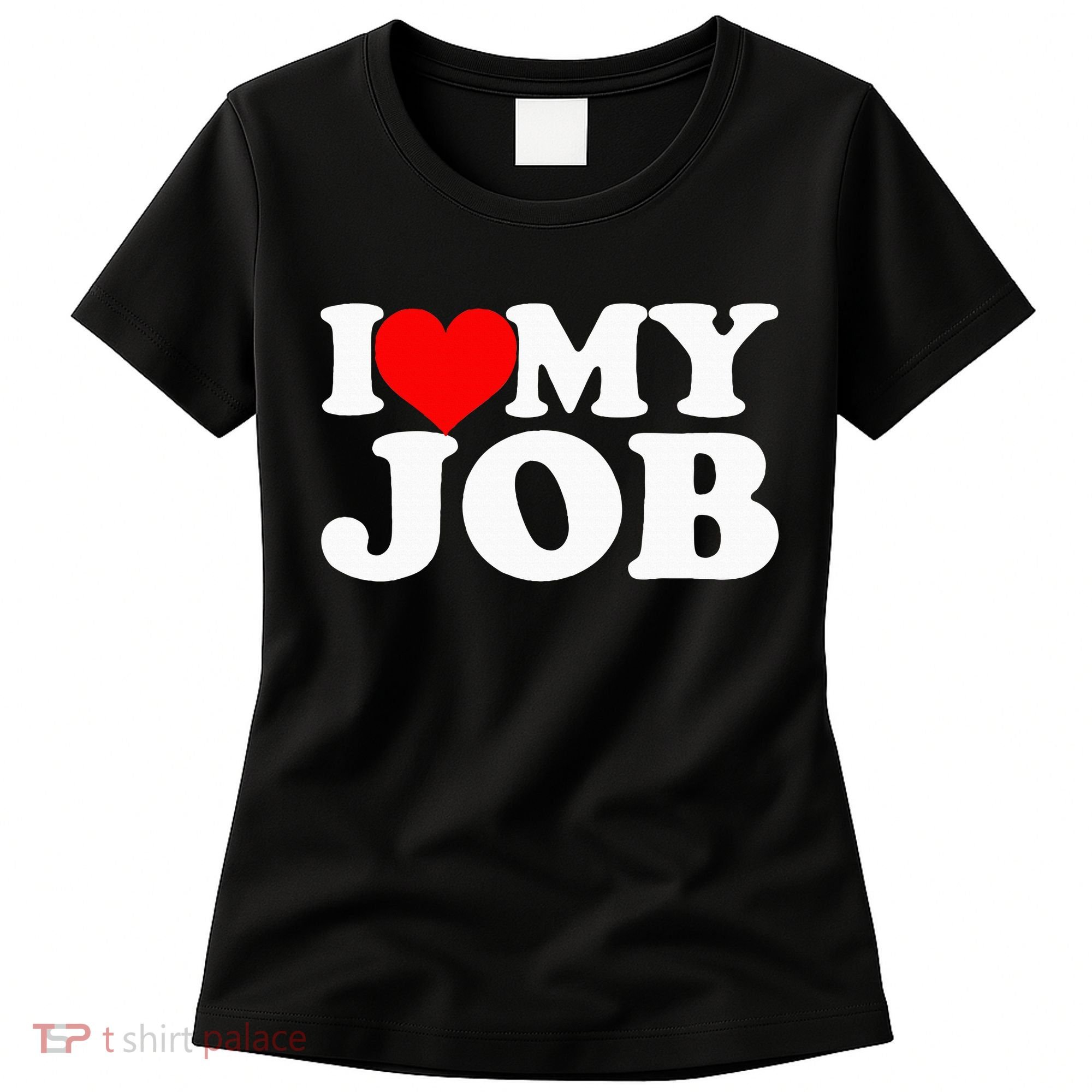 I Love My Job Women's T-Shirt