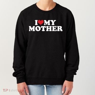 I Love My Mother Women's Sweatshirt