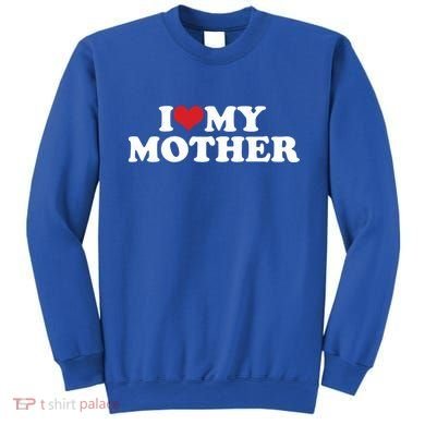 I Love My Mother Sweatshirt