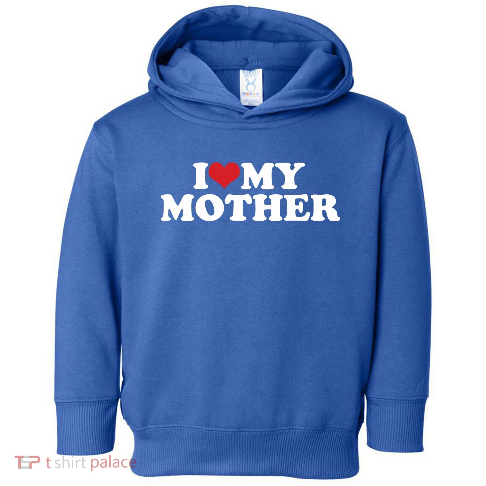 I Love My Mother Toddler Hoodie