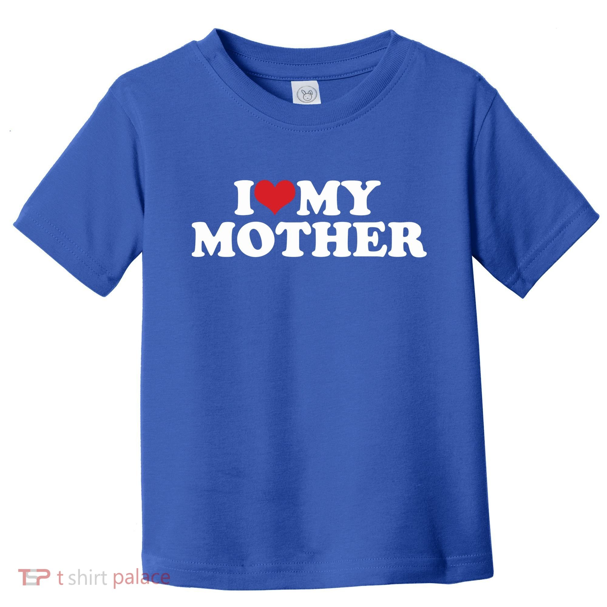 I Love My Mother Toddler T-Shirt