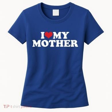 I Love My Mother Women's T-Shirt
