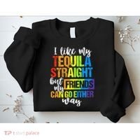 I Like My Tequila Straight But My Friends Can Go Either Way Sweatshirt thumb 2