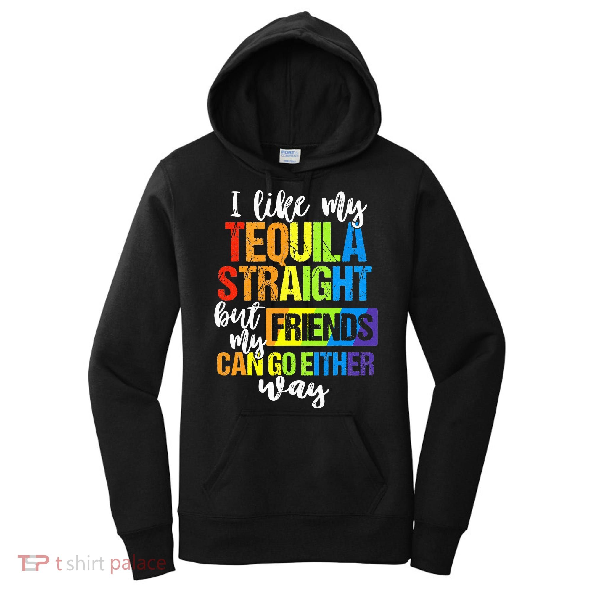 I Like My Tequila Straight But My Friends Can Go Either Way Women's Hoodie
