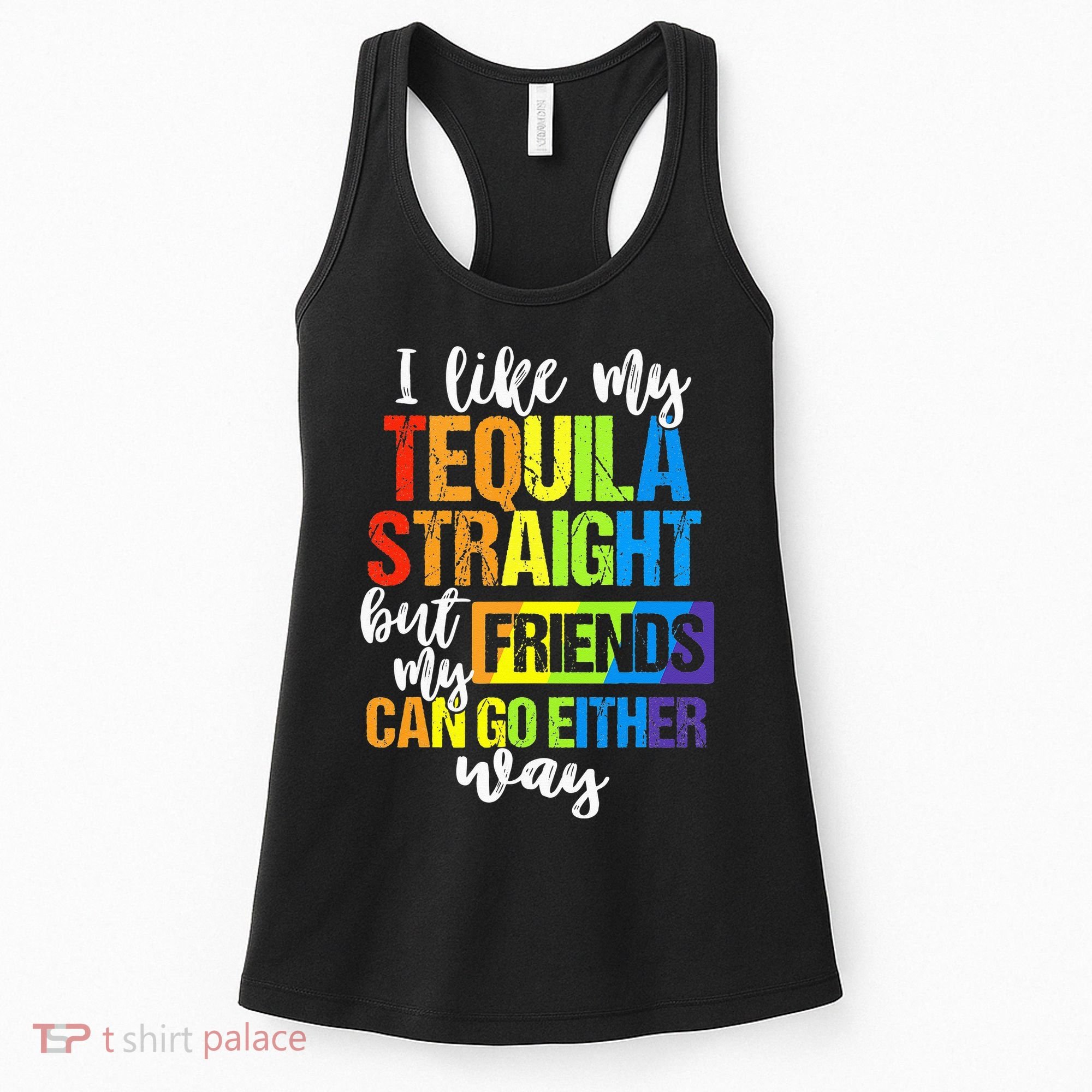 I Like My Tequila Straight But My Friends Can Go Either Way Women's Tank Top