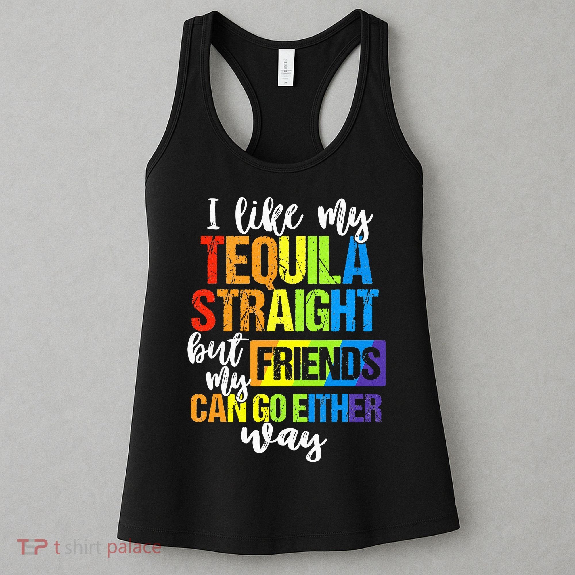 I Like My Tequila Straight But My Friends Can Go Either Way Women's Tank Top