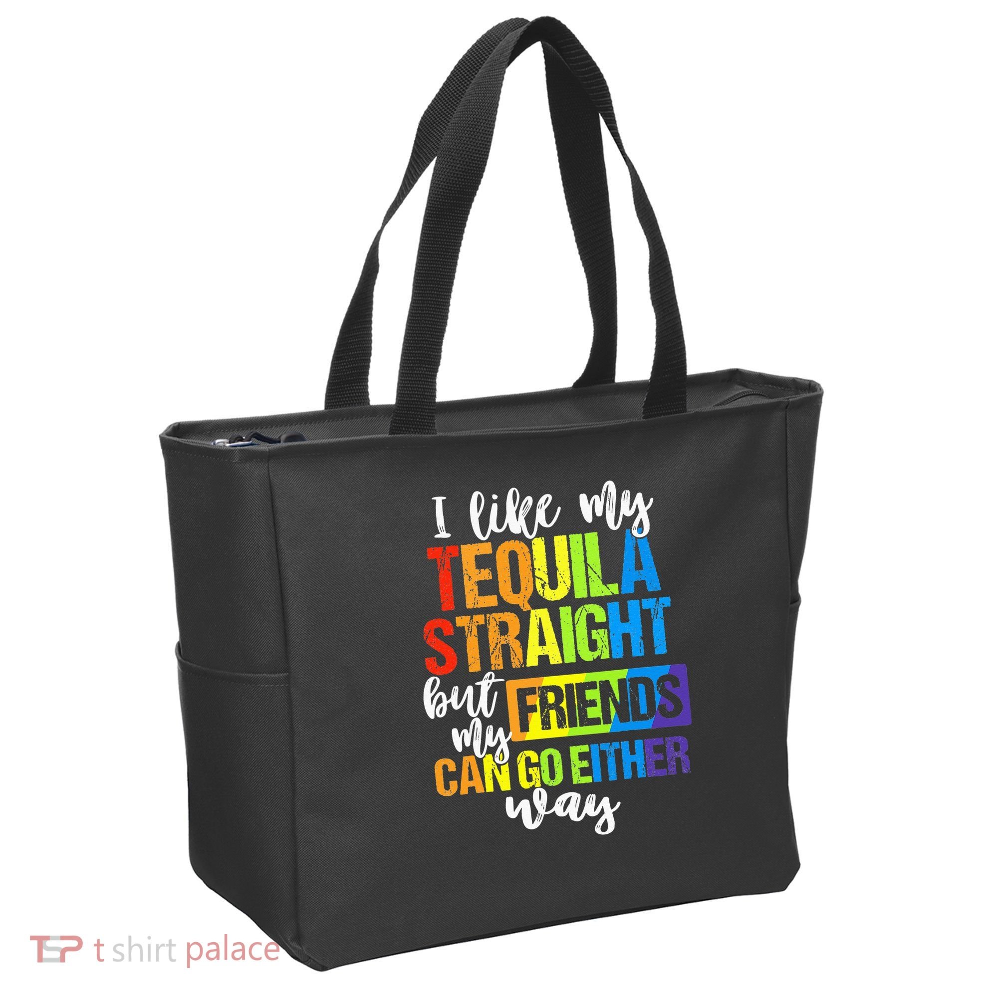 I Like My Tequila Straight But My Friends Can Go Either Way Tote Bag