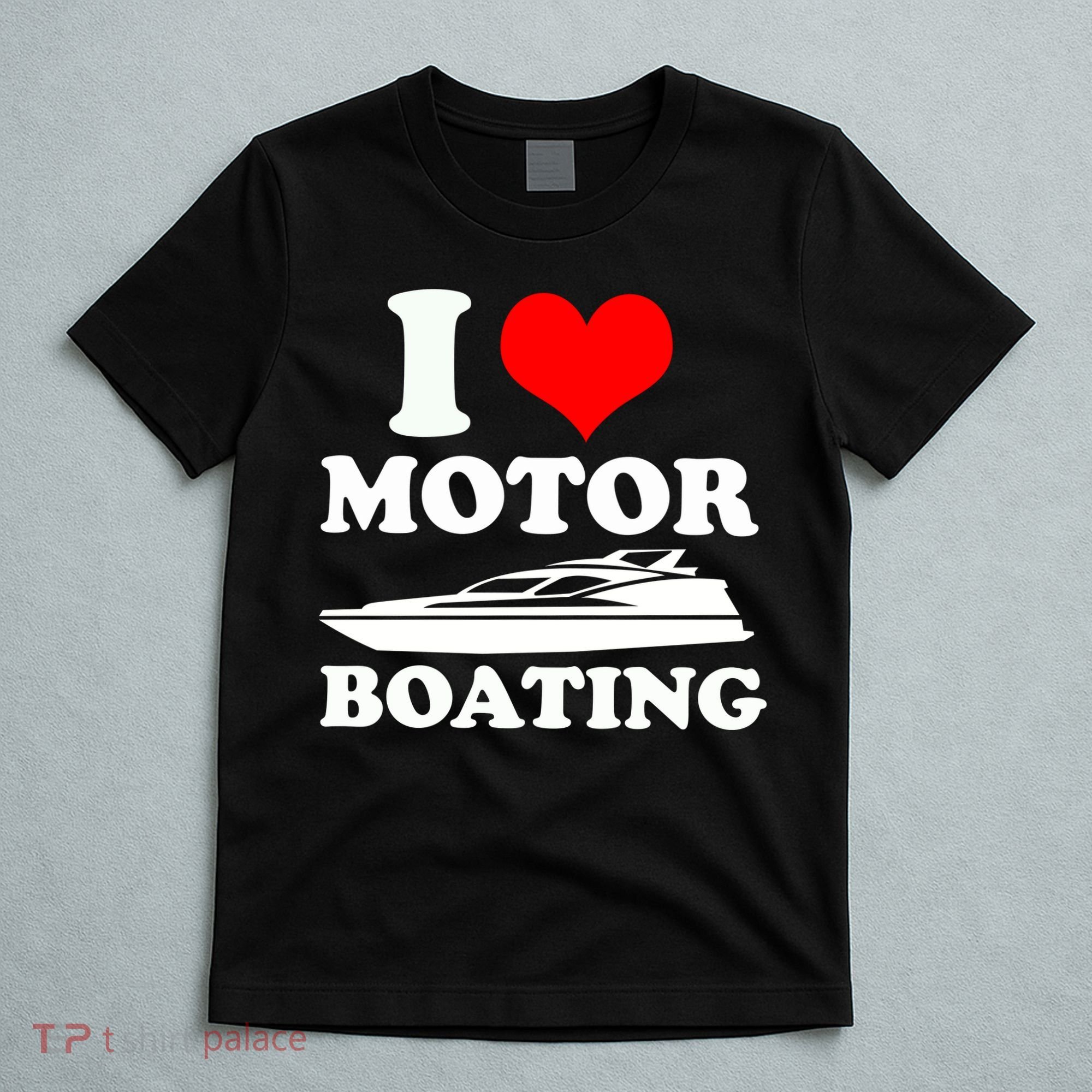 I Love Motor Boating Funny Boater T-Shirt