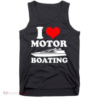 I Love Motor Boating Funny Boater Tank Top