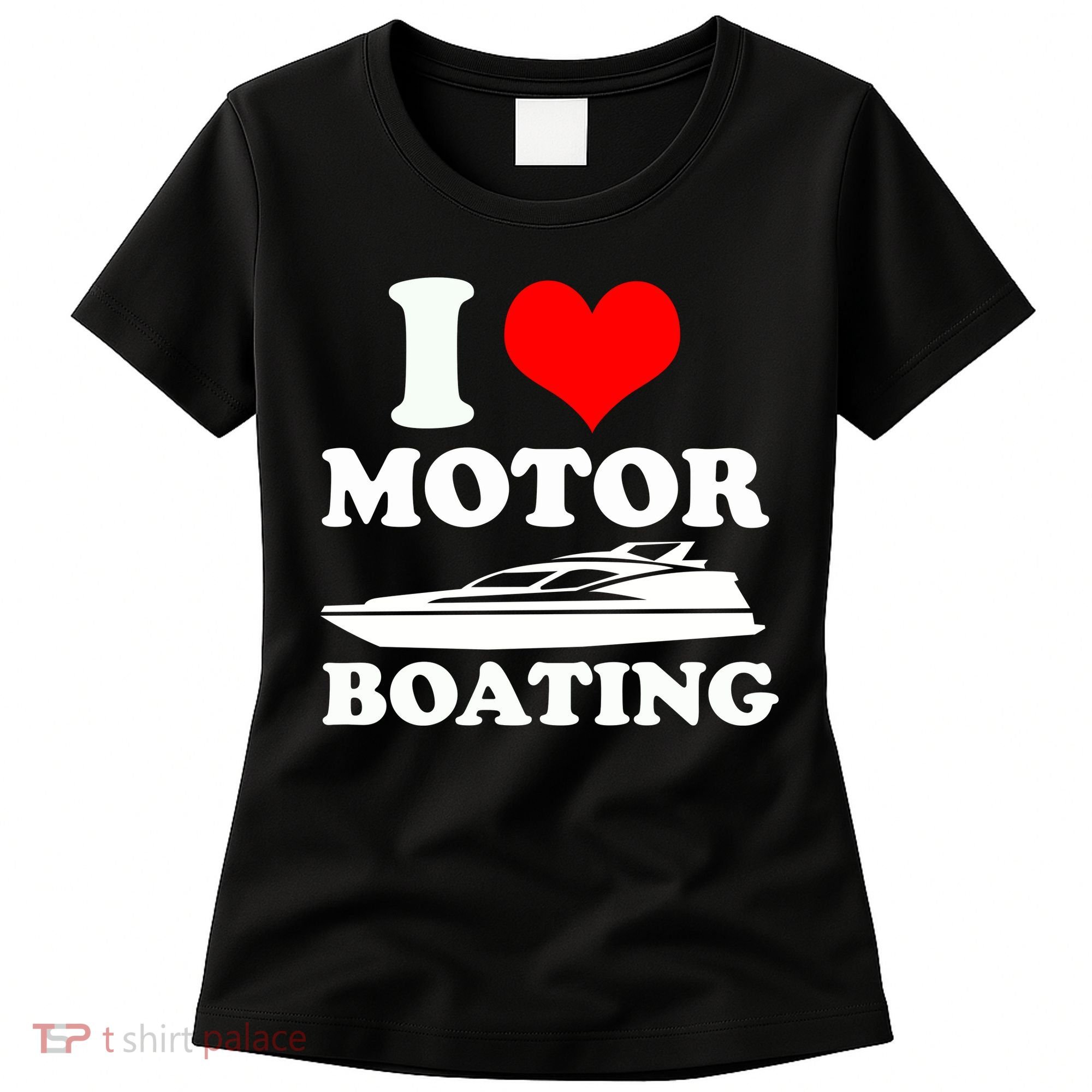I Love Motor Boating Funny Boater Women's T-Shirt