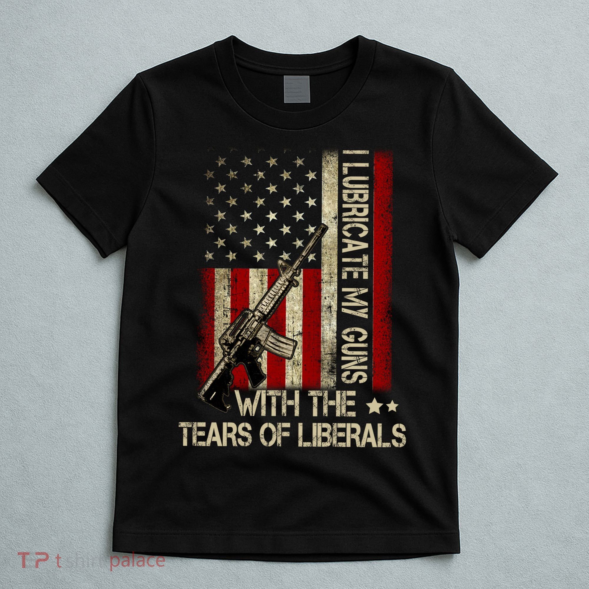 I Lubricate My Guns With The Tears Of Liberals US Flag T-Shirt