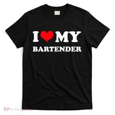 I Love My Bartender, I Heart My Bartender T-Shirt