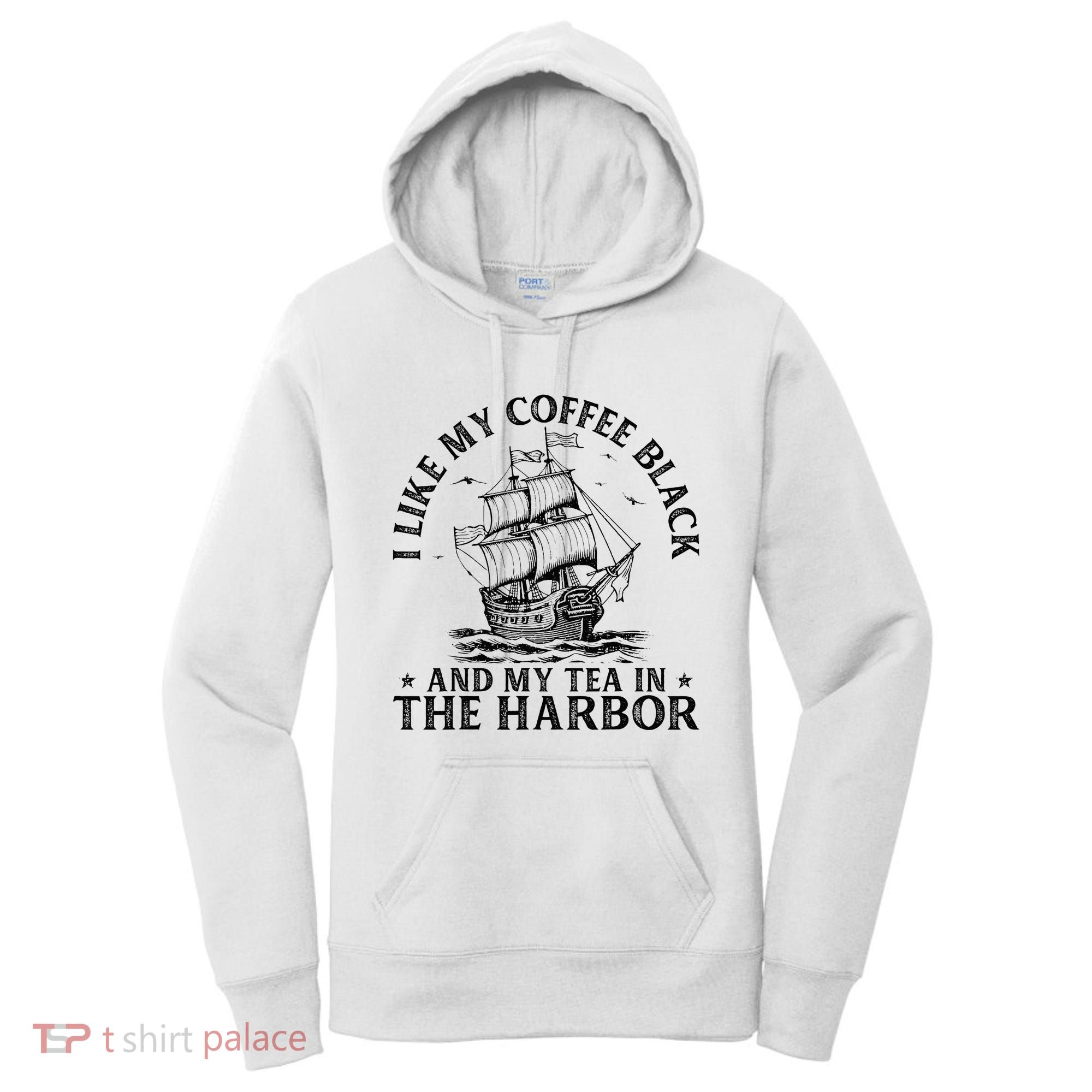 I Like My Coffee Black And My Tea In The Harbor Usa History Women's Hoodie