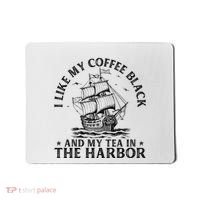 I Like My Coffee Black And My Tea In The Harbor Usa History Mousepad thumb 0