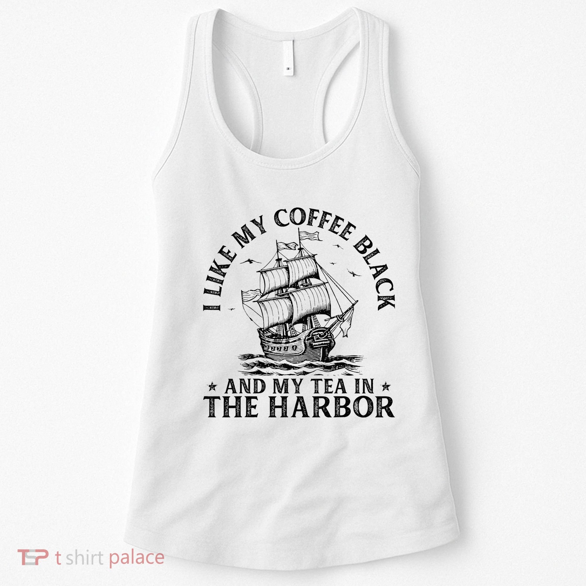 I Like My Coffee Black And My Tea In The Harbor Usa History Women's Tank Top