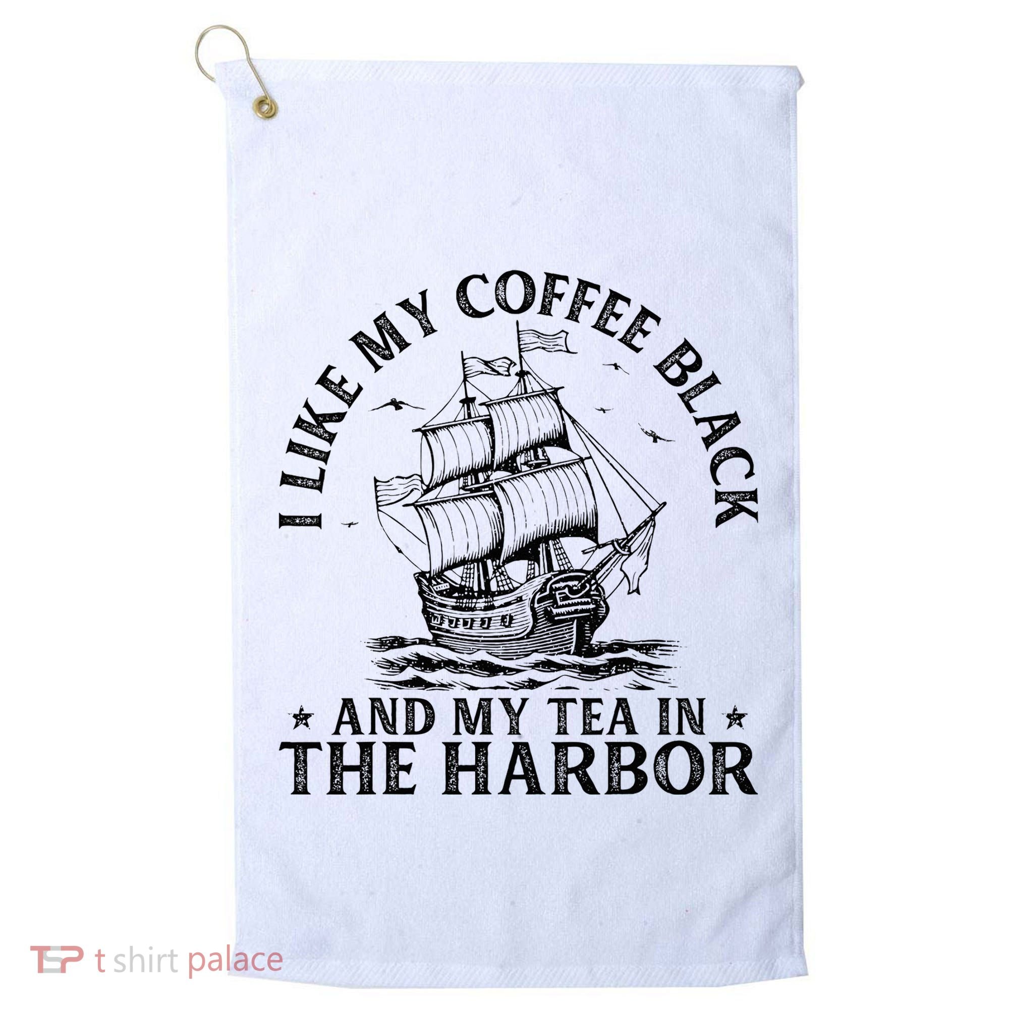 I Like My Coffee Black And My Tea In The Harbor Usa History Golf Towel