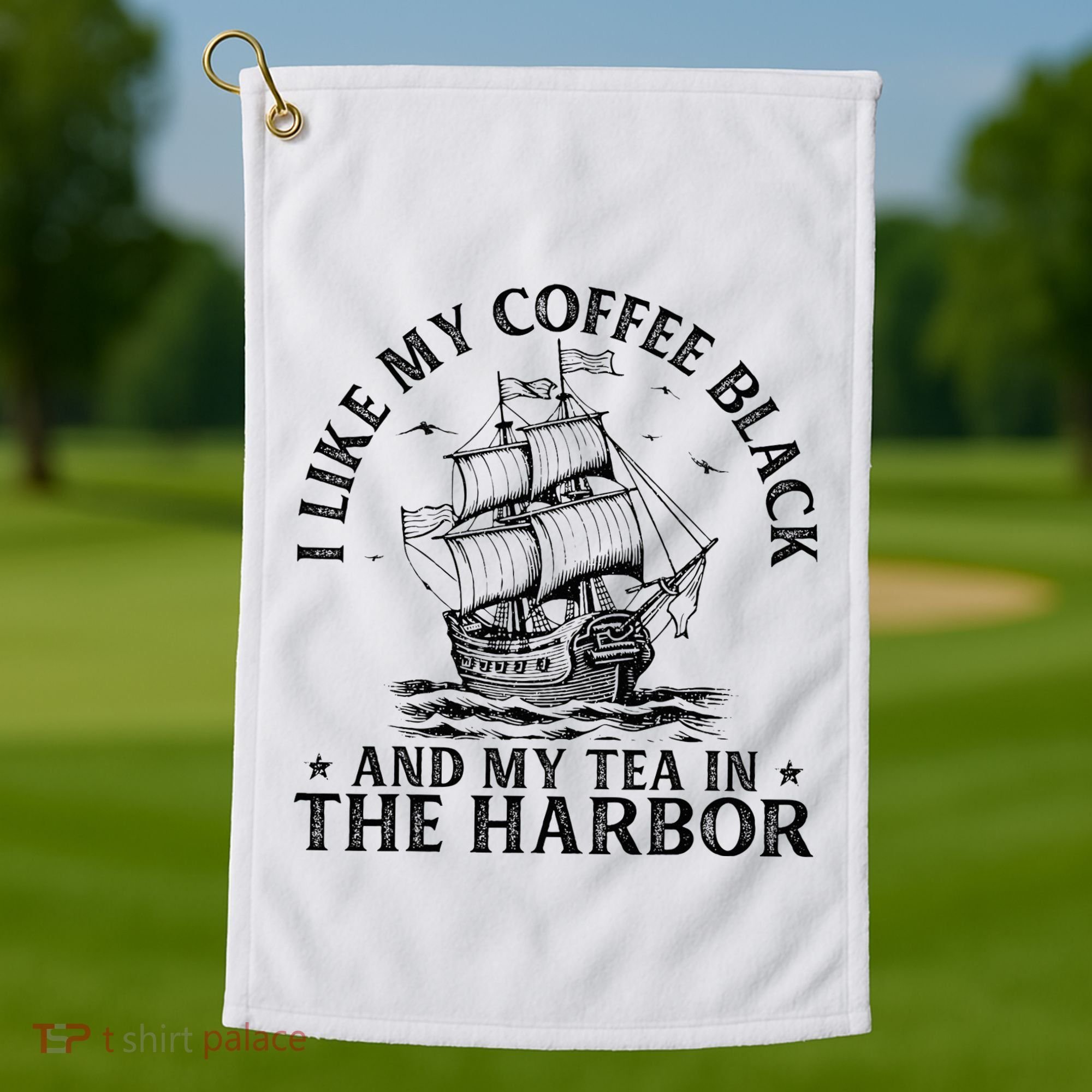 I Like My Coffee Black And My Tea In The Harbor Usa History Golf Towel