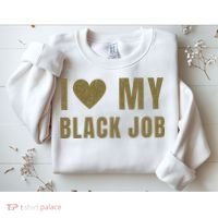 I Love My Black Job Sweatshirt thumb 2