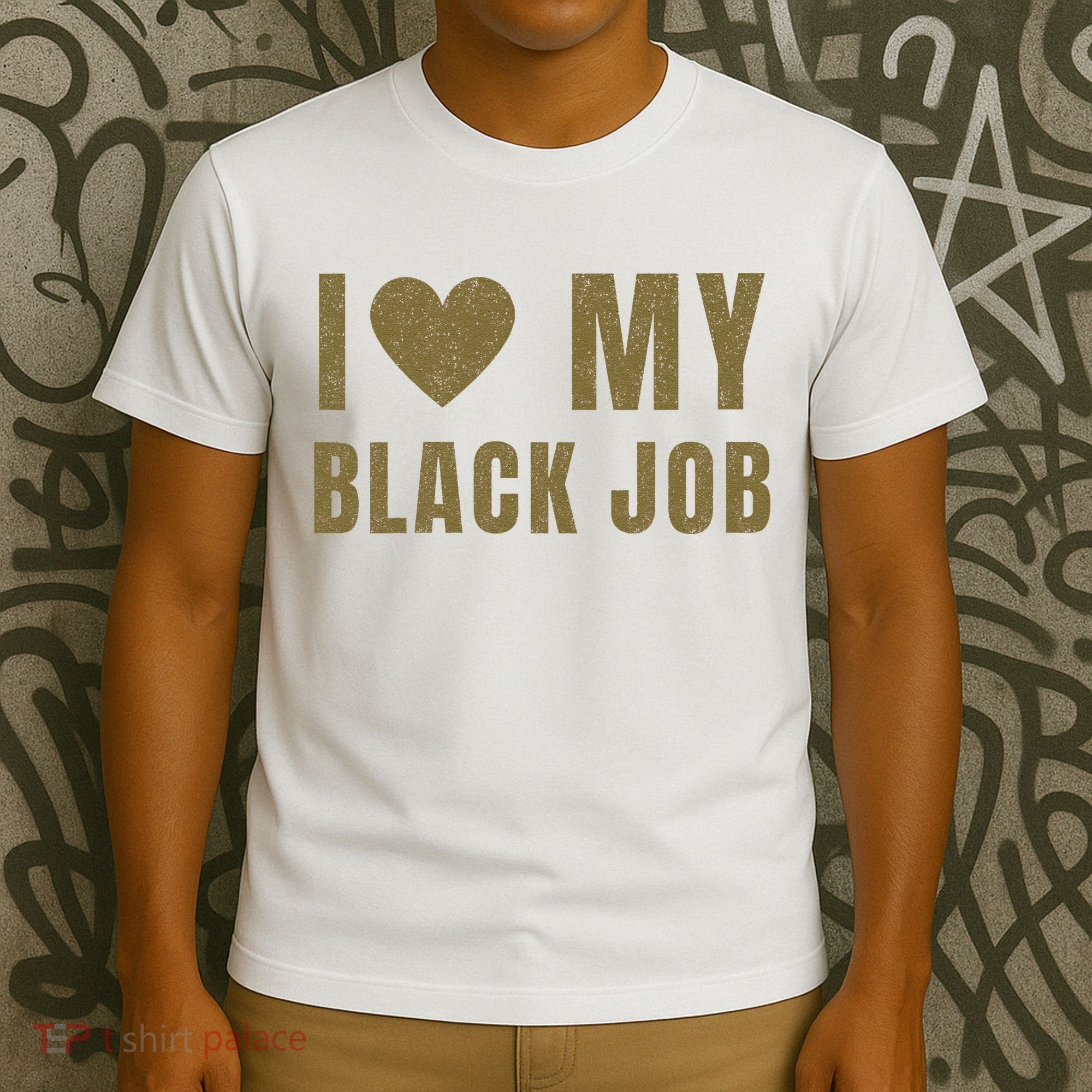 I Love My Black Job T-Shirt
