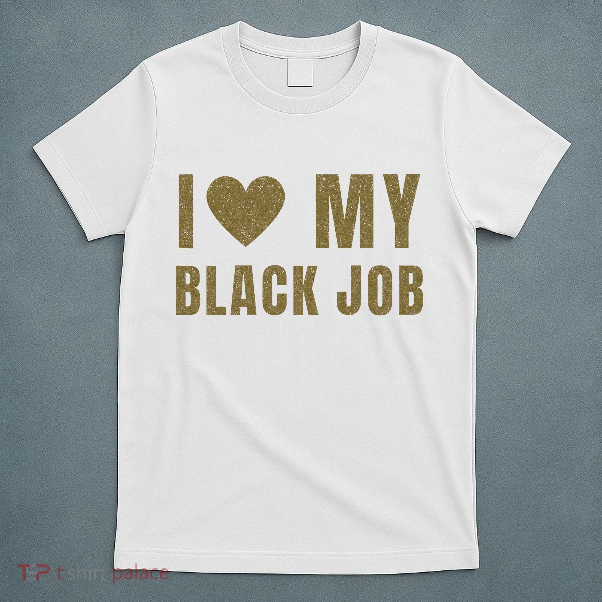 I Love My Black Job T-Shirt