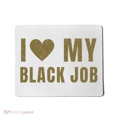 I Love My Black Job Mousepad